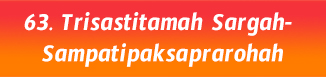 63.Trisastitamah Sargah- Sampatipaksaprarohah